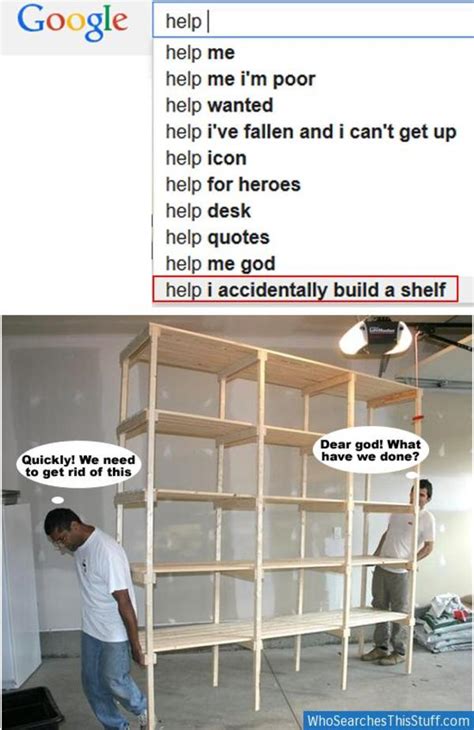 help i accidentally built a shelf|i keep accidentally building shelves.